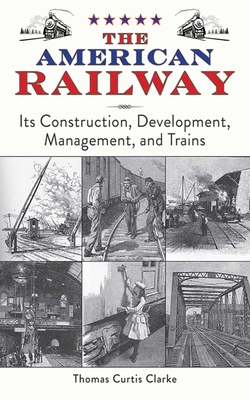 The American Railway: Its Construction, Develop... 1616083344 Book Cover