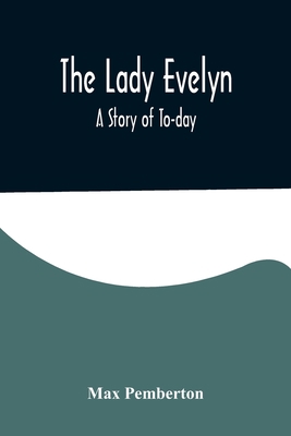 The Lady Evelyn; A Story of To-day 935657510X Book Cover