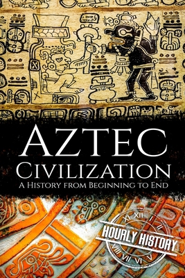 Aztec Civilization: A History from Beginning to... B08B73FLMR Book Cover