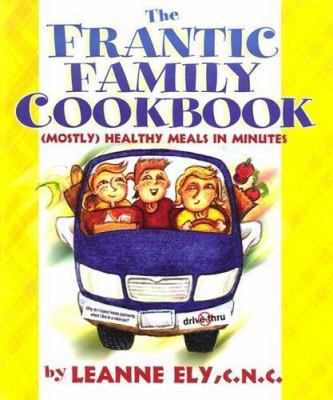 The Frantic Family Cookbook: (Mostly) Healthy M... 1891400118 Book Cover