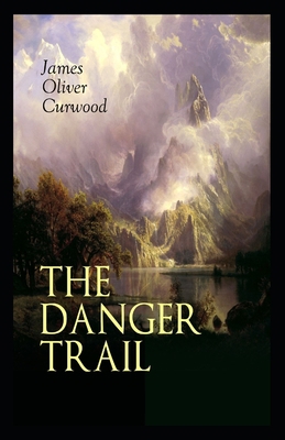 The Danger Trail: James Oliver Curwood (Classic... B09244ZBXW Book Cover