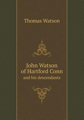 John Watson of Hartford Conn and His Descendants 5518666136 Book Cover