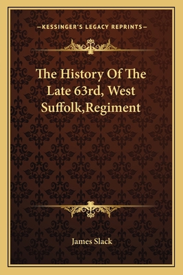 The History Of The Late 63rd, West Suffolk, Reg... 1163611182 Book Cover