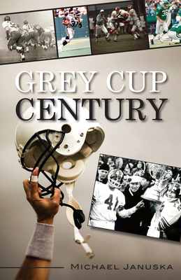 Grey Cup Century 1459704487 Book Cover