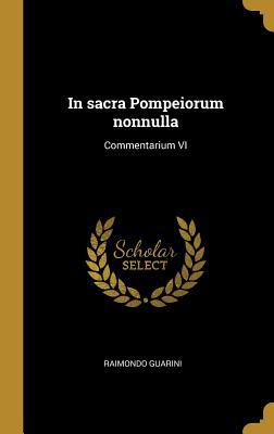 In sacra Pompeiorum nonnulla: Commentarium VI [Latin] 0530890836 Book Cover