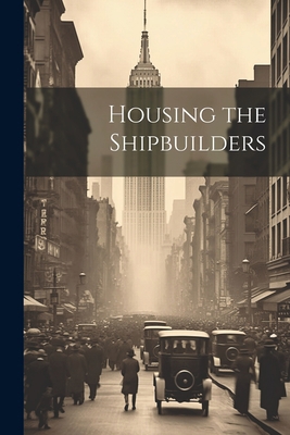 Housing the Shipbuilders 1022173324 Book Cover