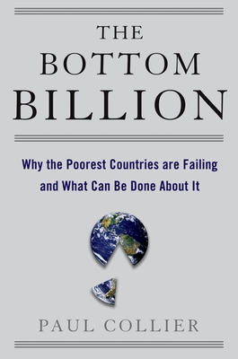 The Bottom Billion: Why the Poorest Countries A... 0195311450 Book Cover