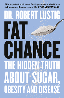 Fat Chance: The Hidden Truth About Sugar, Obesi... 000751414X Book Cover