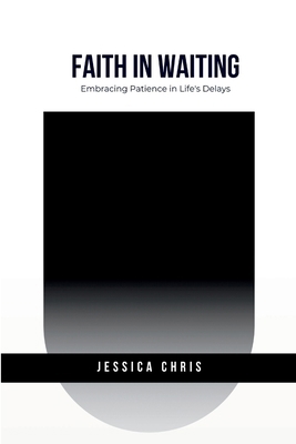 Faith in Waiting: Embracing Patience in Life's ... 9871935013 Book Cover