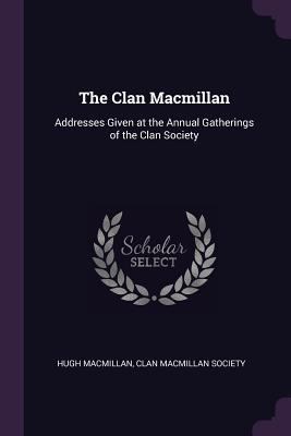 The Clan Macmillan: Addresses Given at the Annu... 137761686X Book Cover