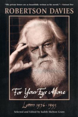 For Your Eye Alone: Robertson Davies' Letters 1... 077103542X Book Cover