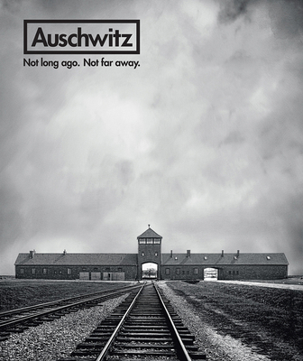 Auschwitz: Not Long Ago. Not Far Away. 0789213311 Book Cover