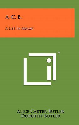 A. C. B.: A Life in Armor 1258013843 Book Cover