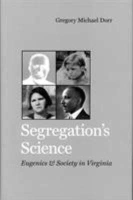 Segregation's Science: Eugenics and Society in ... 0813927552 Book Cover