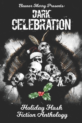 Dark Celebration: A Flash Fiction Anthology B08HGLNMDD Book Cover