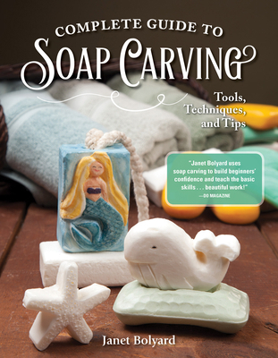 Complete Guide to Soap Carving: Tools, Techniqu... 1565239210 Book Cover