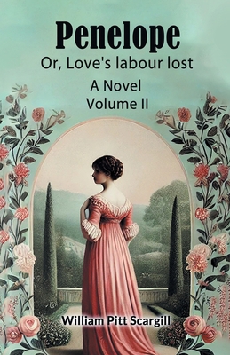 Penelope Or, Love's labour lost A Novel Volume II 9367141564 Book Cover
