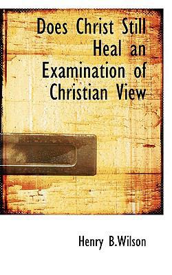 Does Christ Still Heal an Examination of Christ... 1110439407 Book Cover