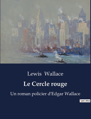 Le Cercle rouge: Un roman policier d'Edgar Wallace [French] B0BX26VMYK Book Cover