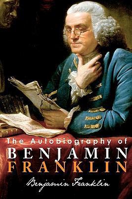 The Autobiography of Benjamin Franklin 1936594099 Book Cover