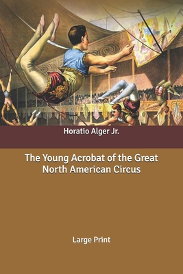 The Young Acrobat of the Great North American C... B087SFZ6HY Book Cover