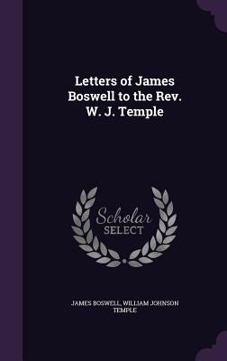Letters of James Boswell to the REV. W. J. Temple 1340739518 Book Cover