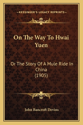 On The Way To Hwai Yuen: Or The Story Of A Mule... 1166570568 Book Cover