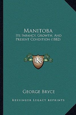 Manitoba: Its Infancy, Growth, And Present Cond... 1167010876 Book Cover