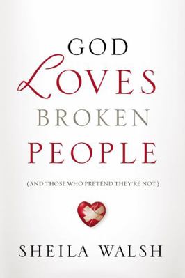 God Loves Broken People: And Those Who Pretend ... 1400207452 Book Cover
