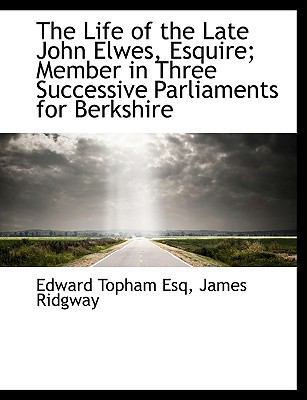 The Life of the Late John Elwes, Esquire; Membe... 1140596055 Book Cover