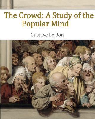 The Crowd: A Study of the Popular Mind 145382667X Book Cover