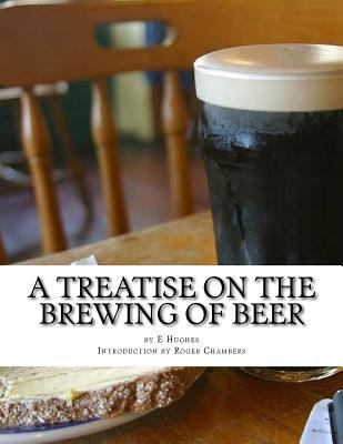 A Treatise on the Brewing of Beer: or How To Ma... 1546423656 Book Cover