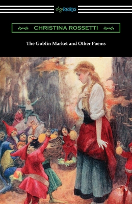 The Goblin Market and Other Poems 1420964631 Book Cover