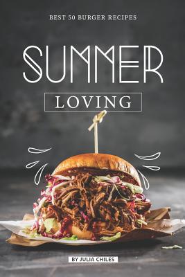 Summer Loving: Best 50 Burger Recipes 107247929X Book Cover