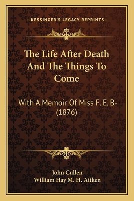 The Life After Death And The Things To Come: Wi... 1165786893 Book Cover