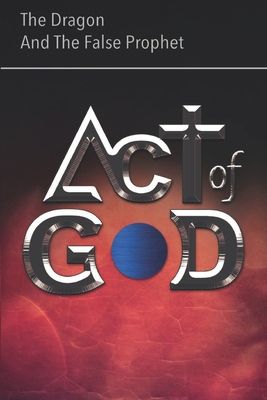 Act of God: The Dragon and The False Prophet 9942380426 Book Cover