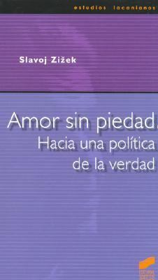 Amor Sin Piedad. Hacia una politica de la verdad. [Spanish] 8497561791 Book Cover