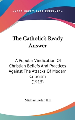 The Catholic's Ready Answer: A Popular Vindicat... 1120845025 Book Cover