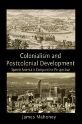 Colonialism and Postcolonial Development: Spani... 0511750323 Book Cover
