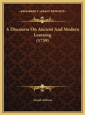 A Discourse On Ancient And Modern Learning (1739) 1169491057 Book Cover