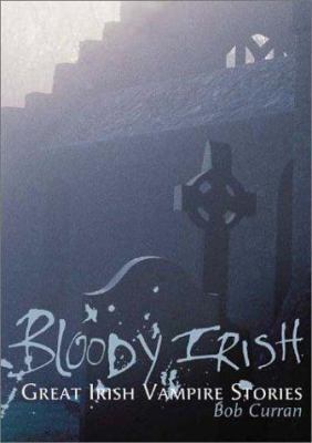 Bloody Irish: Great Irish Vampire Stories 1903582199 Book Cover