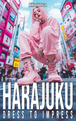 Harajuku Dress to Impress: A Vibrant Journey Th... B0DHGNF3VH Book Cover