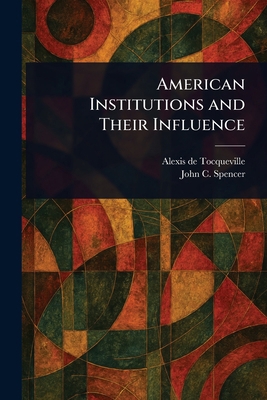 American Institutions and Their Influence 1022955942 Book Cover