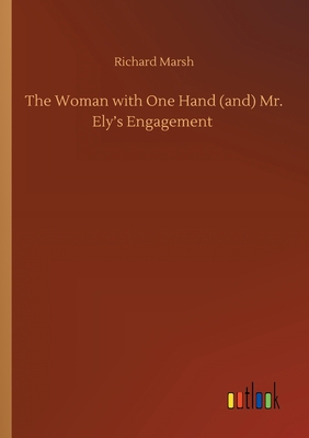 The Woman with One Hand (and) Mr. Ely's Engagement 3752416645 Book Cover