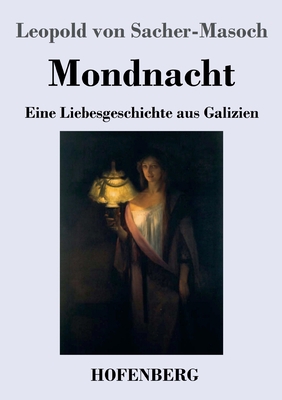 Mondnacht: Eine Liebesgeschichte aus Galizien [German] 3743740699 Book Cover