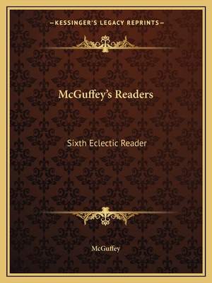 McGuffey's Readers: Sixth Eclectic Reader 116258632X Book Cover