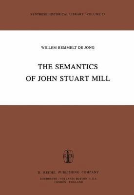 The Semantics of John Stuart Mill 9400978189 Book Cover