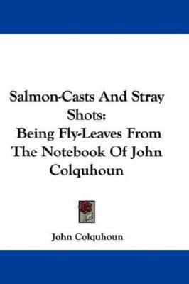 Salmon-Casts and Stray Shots: Being Fly-Leaves ... 0548345333 Book Cover