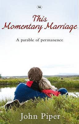 This Momentary Marriage: A Parable Of Permanence 1844743926 Book Cover