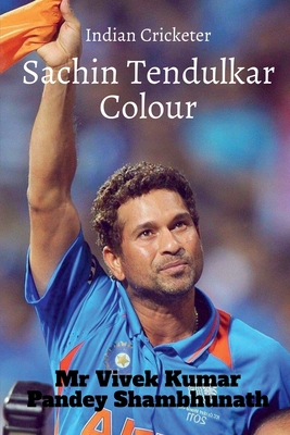 Sachin Tendulkar Colour: Indian Cricketer B09NXV35TR Book Cover